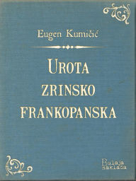Title: Urota zrinsko-frankopanska, Author: Eugen Kumičić