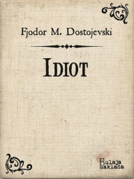 Title: Idiot, Author: Fjodor M. Dostojevski