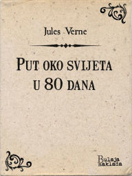 Title: Put oko svijeta u 80 dana, Author: Jules Verne