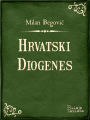 Hrvatski Diogenes: Historička komedija iz polovice XVIII. vijeka u pet činova po romanu Augusta Šenoe