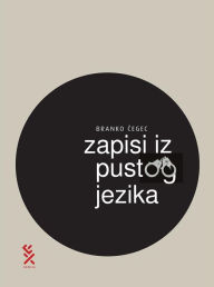 Title: Zapisi iz pustog jezika, Author: Branko Cegec