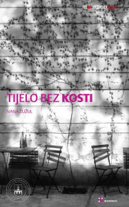 Title: Tijelo bez kosti: Kako se zamisljao nacionalni identitet u tekstovima hrvatskih preporoditelja, Author: Ivana Zuzul