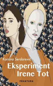 Title: Eksperiment Irene Tot, Author: Korana Serdarevic