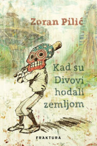 Title: Kad su Divovi hodali zemljom, Author: Zoran Pilic