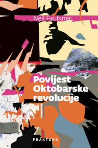 Title: Povijest Oktobarske revolucije, Author: Neil Faulkner