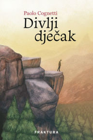 Title: Divlji djecak, Author: Paolo Cognetti