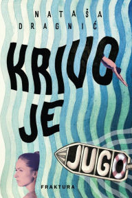 Title: Krivo je jugo, Author: Natasa Dragnic