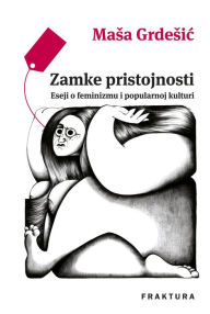 Title: Zamke pristojnosti: Eseji o feminizmu i popularnoj kulturi, Author: Masa Grdesic