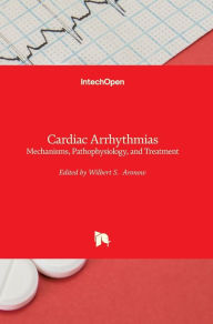 Title: Cardiac Arrhythmias: Mechanisms, Pathophysiology, and Treatment, Author: Wilbert S. Aronow