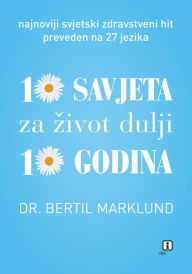 Title: 10 savjeta za zivot dulji 10 godina, Author: Bertil Marklund