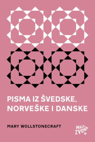 Title: Pisma iz Švedske, Norveške i Danske, Author: Mary Wollstonecraft