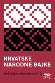 Title: Hrvatske narodne bajke: ispričala Sanja Lovrenčić, Author: Lovrenčić