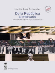 Title: De la República al mercado, Author: Carlos Ruiz Schneider