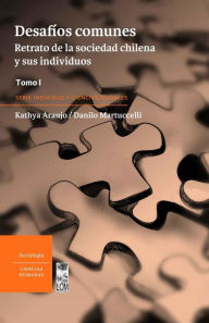 Title: Desafíos comunes Tomo II: Retrato de la sociedad chilena y sus individuos Tomo I, Author: Kathya Araujo