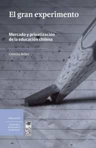 Title: El gran experimento: Mercado y privatización de la educación chilena, Author: Cristian Bellei