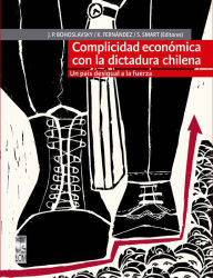Title: Complicidad económica con la dictadura chilena: Un país desigual a la fuerza, Author: Karinna Fernández