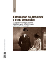 Title: Enfermedad de Alzheimer y otras demencias: Guía para familiares y cuidadores, Author: Andrea Slachevsky Chonchol