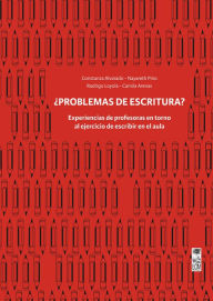 Title: Problemas de escritura? Experiencias de profesoras en torno al ejercicio de escribir en el aula, Author: Constanza Alvarado Vargas