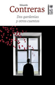 Title: Dos gardenias y otros cuentos, Author: Eduardo Contreras