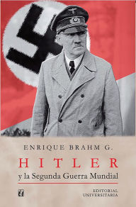 Title: Hitler y la Segunda Guerra Mundial, Author: Enrique Brahm García