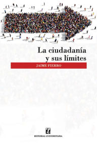 Title: La cuidadanía y sus límites, Author: Jaime Fierro