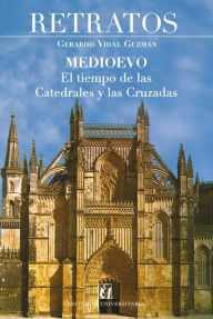 Title: Retratos. Medioevo: El tiempo de las catedrales y las cruzadas, Author: Gerardo Vidal Guzmán