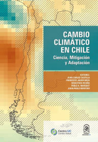 Title: Cambio Climático en Chile: Ciencia, mitigación y adaptación, Author: Juan Carlos Castilla