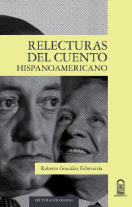 Title: Relecturas del cuento hispanoamericano, Author: Roberto González Echevarría