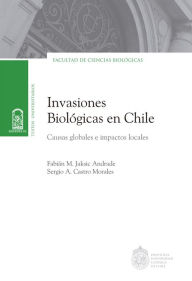 Title: Invasiones biológicas en Chile: Causas globales e impactos locales, Author: Fabián Jaksic Andrade