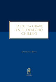 Title: La culpa grave en el derecho chileno, Author: Álvaro Awad Sirhan