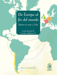 Title: De Europa al fin del mundo: Relatos de viajes a Chile, Author: Carolina Valdivieso