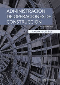 Title: Administración de operaciones de construcción, Author: Alfredo Serpell Bley