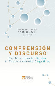 Title: Comprensión y discurso: Del movimiento ocular al procesamiento cognitivo, Author: Giovanni Parodi