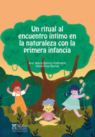 Title: Un ritual al encuentro intimo en la naturaleza con la primera infancia, Author: Ana María Barros Hoffmann