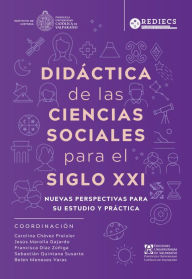 Title: Didáctica de las ciencias sociales para el siglo XXI: Nuevas perspectivas para su estudio y práctica, Author: Francisca Carolina Díaz Zúñiga