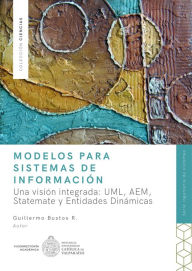 Title: Modelos para Sistemas de Información: Una visión integrada: UML, AEM, Statemate y Entidades Dinámicas., Author: Guillermo Bustos R.