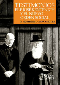 Title: Testimonios: El P. José Kentenich y el nuevo orden social, Author: P. Humberto Anwandter