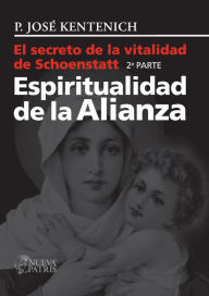 Title: El secreto de la vitalidad de Schoenstatt. Parte II: Espiritualidad de la Alianza, Author: José kentenich