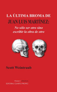 Title: La última broma de Juan Luis Martínez: No sólo ser otro sino escribir la obra de otro, Author: Scott Weintraub
