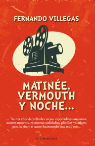 Title: Matinée, vermouth y noche, Author: Fernando Villegas Darrouy