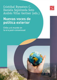 Title: Nuevas voces de política exterior: Alternativas y propuestas para Chile, Author: Cristóbal Bywaters C.