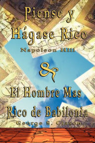 Piense Y Hagase Rico by Napoleon Hill and El Hombre Mas Rico de Babilonia by George S Clason