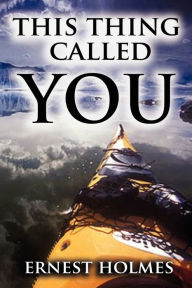 Title: This Thing Called You, Author: Ernest Holmes