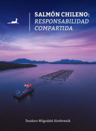 Title: Salmón chileno: Responsabilidad compartida, Author: Teodoro Wigodski