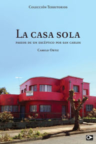 Title: La casa sola, Author: Camilo Ortiz