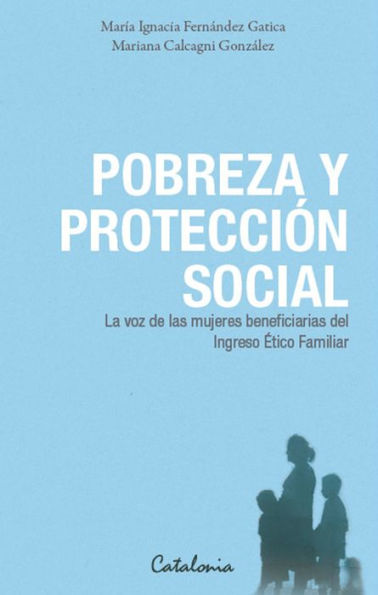 Pobreza y protección social: La voz de las mujeres beneficiarias del Ingreso Ético Familiar