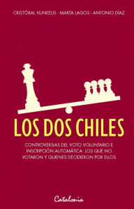 Title: Los dos Chiles: Controversias del voto voluntario e inscripción automática. Los que no votaron y quienes votaron por ellos, Author: Cristóbal Huneeus