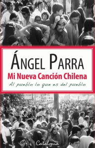 Title: Mi nueva canción chilena. Al pueblo lo que es del pueblo: Al pueblo lo que es del pueblo, Author: Ángel Parra