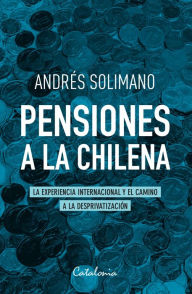 Title: Pensiones a la chilena, Author: Andrés Solimano