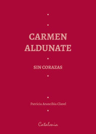 Title: ?Carmen Aldunate sin corazas, Author: Patricia ?Arancibia Clavel